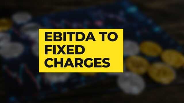 EBITDA to Fixed Charges
