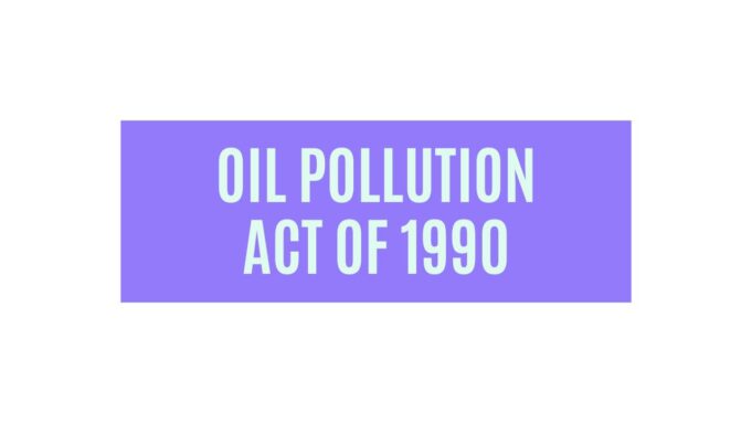 Oil Pollution Act Of 1990 Oil Pollution Act Of 1990