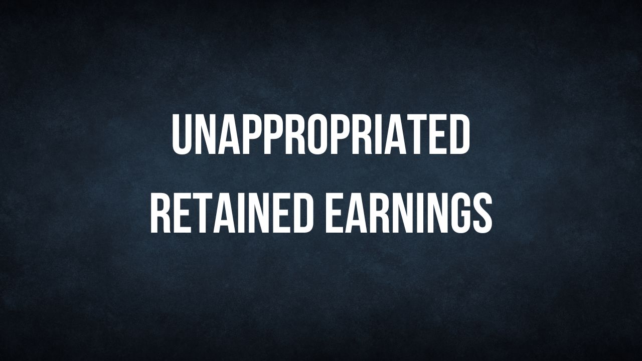 Unappropriated Retained Earnings Finance Reference