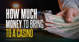 Guide to How Much Money to Bring To a Casino