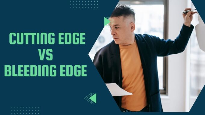 Cutting edge vs bleeding edge Cutting edge vs bleeding edge