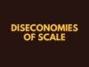 Diseconomies of Scale Diseconomies of scale