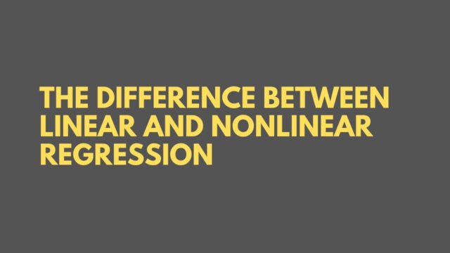 The Difference Between Linear and Nonlinear Regression