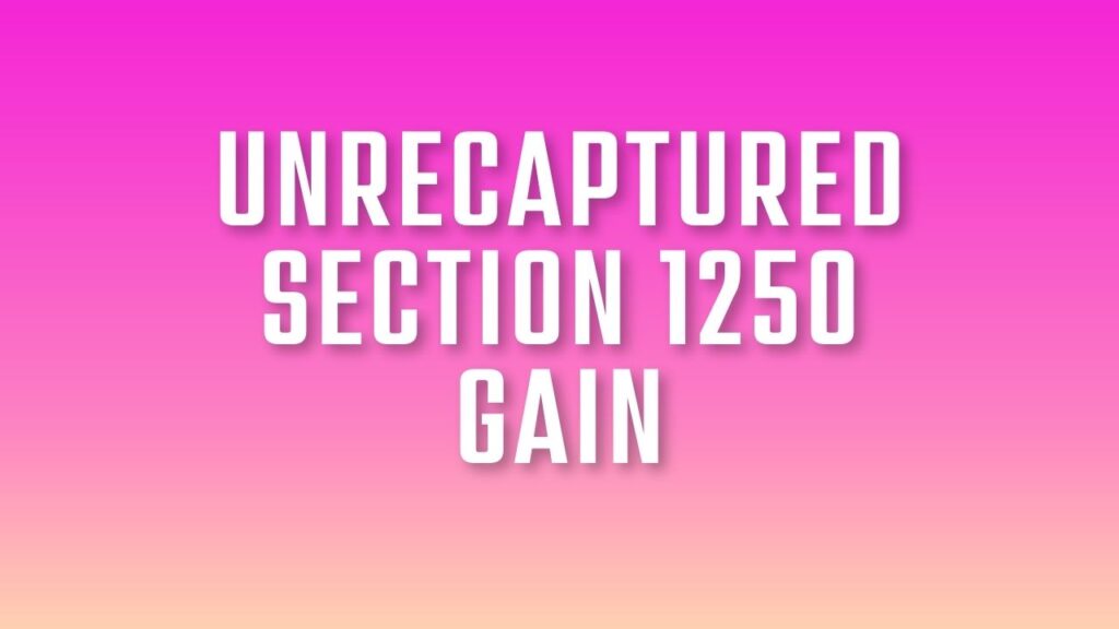 Unrecaptured section 1250 gain finance reference