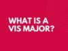 What is a Vis Major? What is a Vis Major