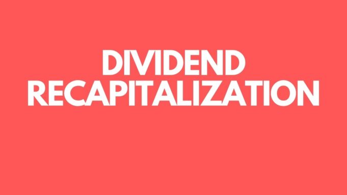 Dividend Recapitalization Dividend recapitalization