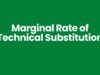 Marginal Rate of Technical Substitution Marginal Rate of Technical Substitution