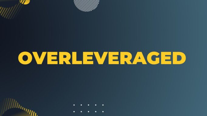 Three Tips to Avoid Becoming Overleveraged Overleveraged