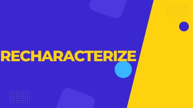 Recharacterize recharacterization