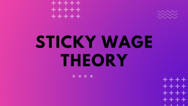 Sticky Wage Theory