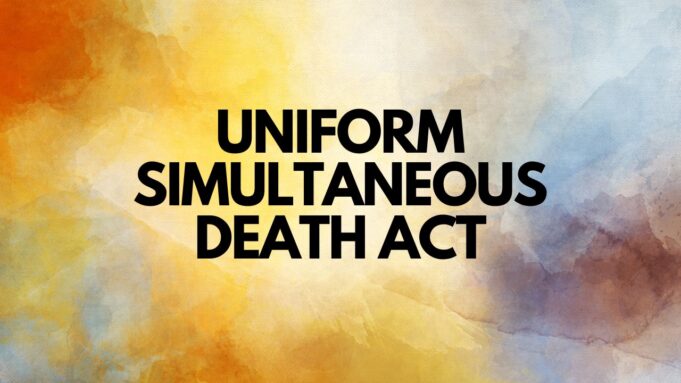 Uniform Simultaneous Death Act Uniform Simultaneous Death Act