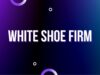 White Shoe Firm White Shoe Firm