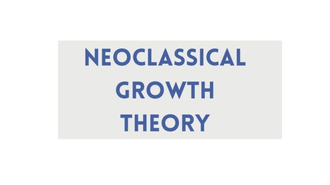Neoclassical Growth Theory Neoclassical Growth Theory