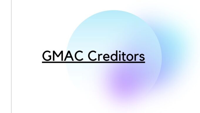 What You Need to Know About GMAC Creditors GMAC Creditors