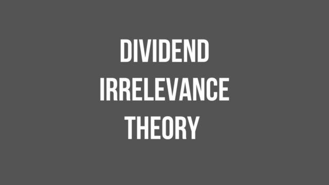 Dividend Irrelevance Theory Dividend Irrelevance Theory