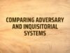 Comparing Adversary and Inquisitorial Systems Adversary and Inquisitorial Systems
