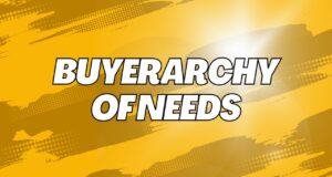 The Buyerarchy of Needs – What You Need to Know Buyerarchy of Needs