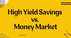 High Yield Savings vs. Money Market: Which is Best for Your Money? High Yield Savings vs. Money Market