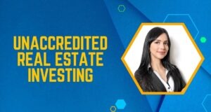 The Risks and Rewards of Unaccredited Real Estate Investing Unaccredited Real Estate Investing